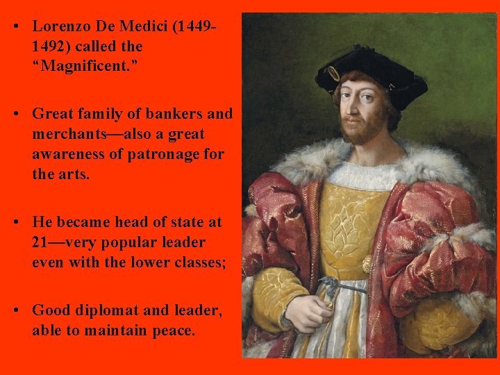  • Lorenzo De Medici (14491492) called the “Magnificent. ” • Great family of