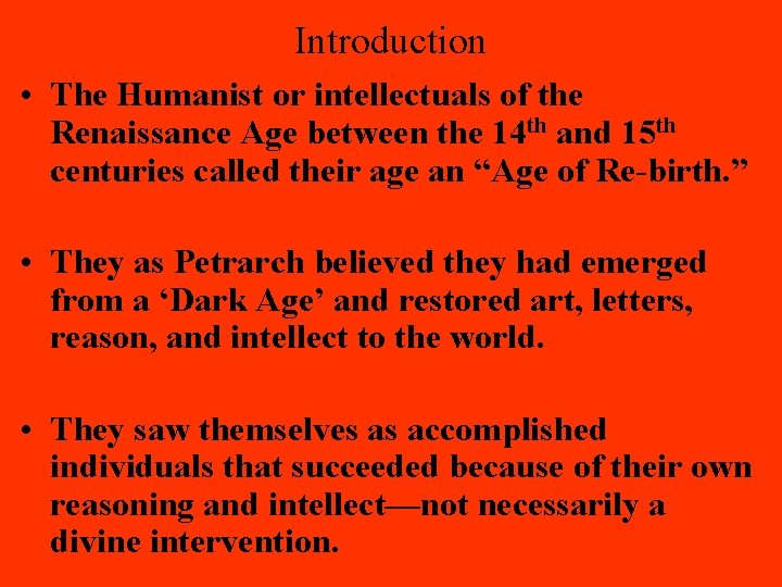 Introduction • The Humanist or intellectuals of the Renaissance Age between the 14 th