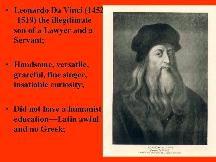  • Leonardo Da Vinci (1452 -1519) the illegitimate son of a Lawyer and