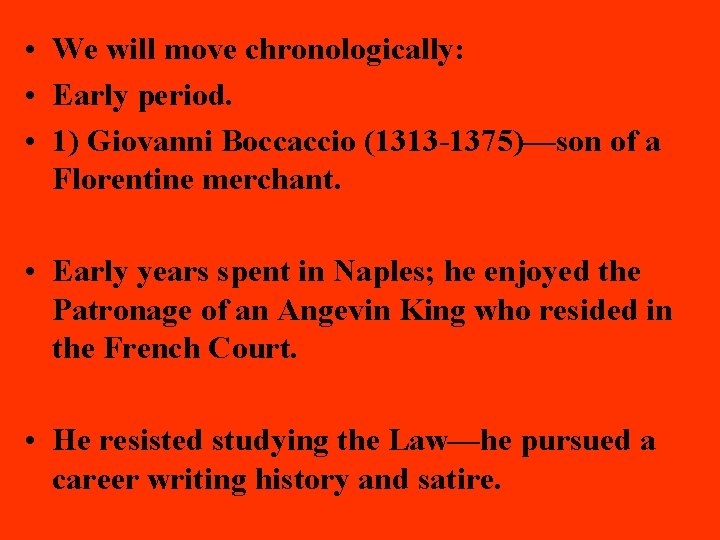  • We will move chronologically: • Early period. • 1) Giovanni Boccaccio (1313