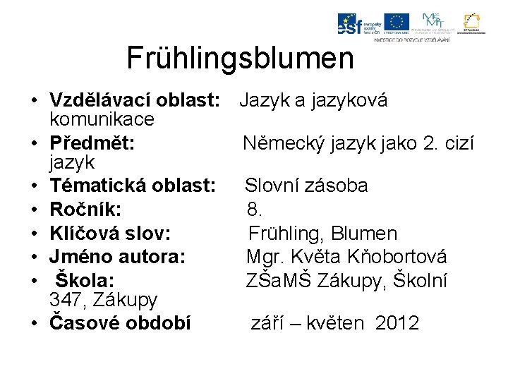 Frühlingsblumen • Vzdělávací oblast: Jazyk a jazyková komunikace • Předmět: Německý jazyk jako 2.