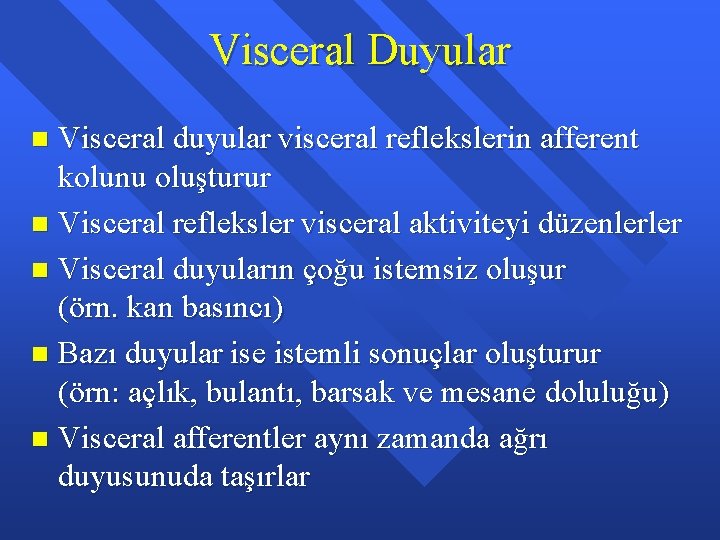 Visceral Duyular Visceral duyular visceral reflekslerin afferent kolunu oluşturur n Visceral refleksler visceral aktiviteyi