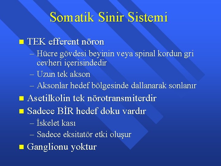 Somatik Sinir Sistemi n TEK efferent nöron – Hücre gövdesi beyinin veya spinal kordun