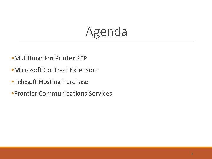 Agenda • Multifunction Printer RFP • Microsoft Contract Extension • Telesoft Hosting Purchase •