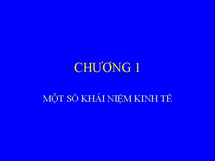 CHƯƠNG 1 MỘT SỐ KHÁI NIỆM KINH TẾ 