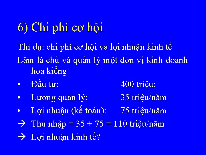 6) Chi phí cơ hội Thí dụ: chi phí cơ hội và lợi nhuận