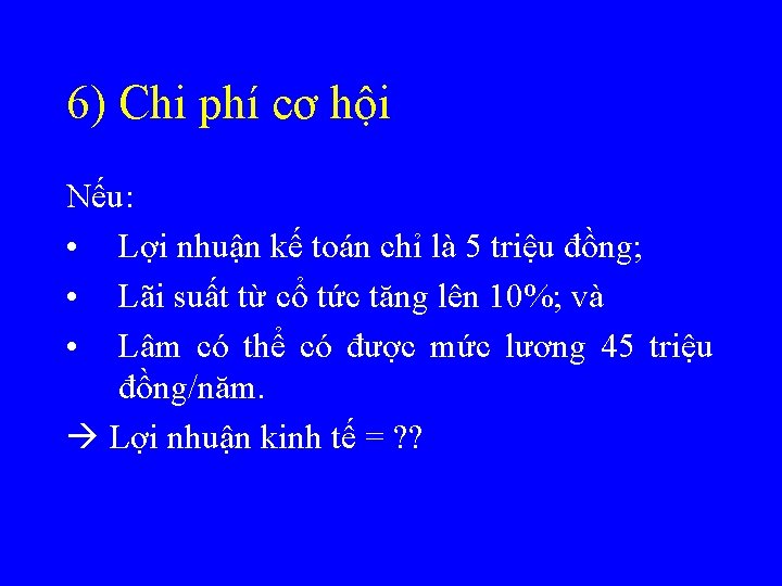 6) Chi phí cơ hội Nếu: • Lợi nhuận kế toán chỉ là 5