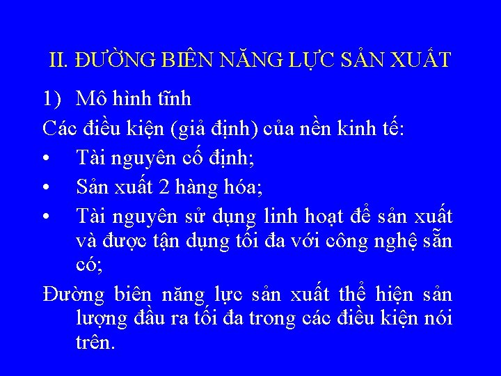 II. ĐƯỜNG BIÊN NĂNG LỰC SẢN XUẤT 1) Mô hình tĩnh Các điều kiện