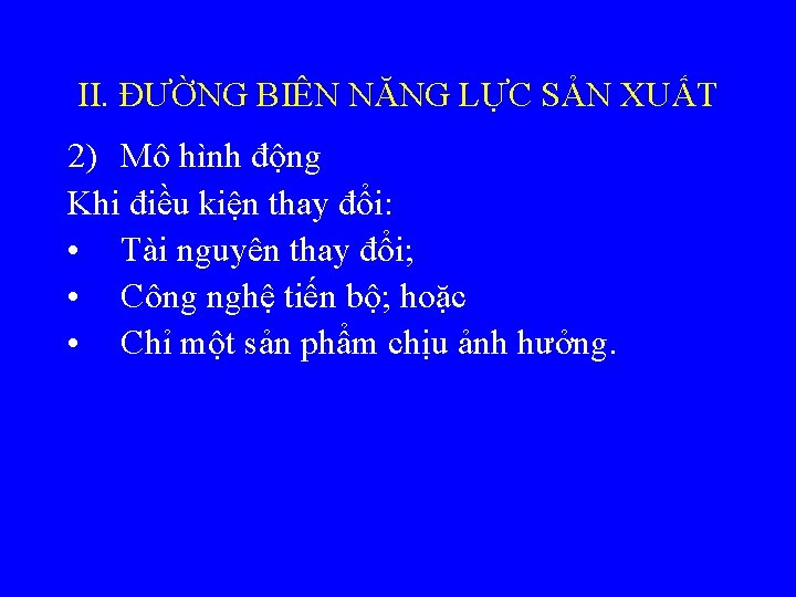 II. ĐƯỜNG BIÊN NĂNG LỰC SẢN XUẤT 2) Mô hình động Khi điều kiện