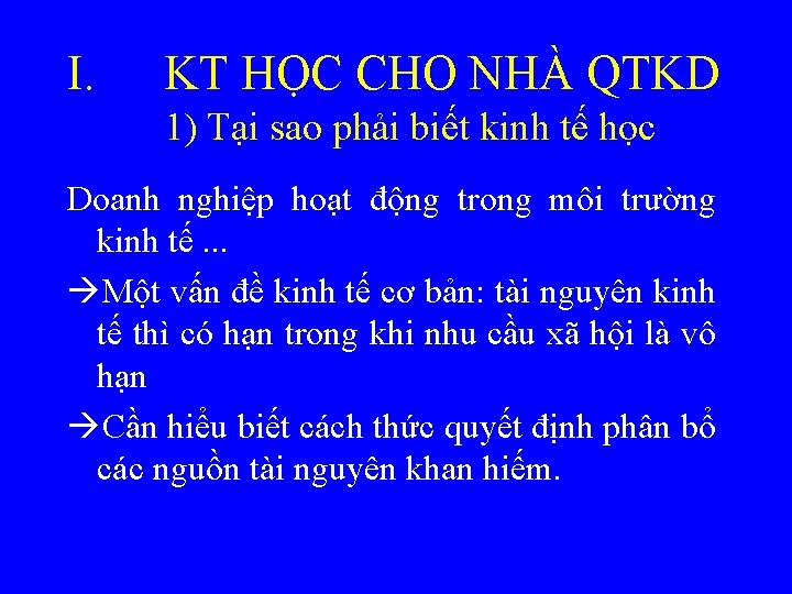 I. KT HỌC CHO NHÀ QTKD 1) Tại sao phải biết kinh tế học