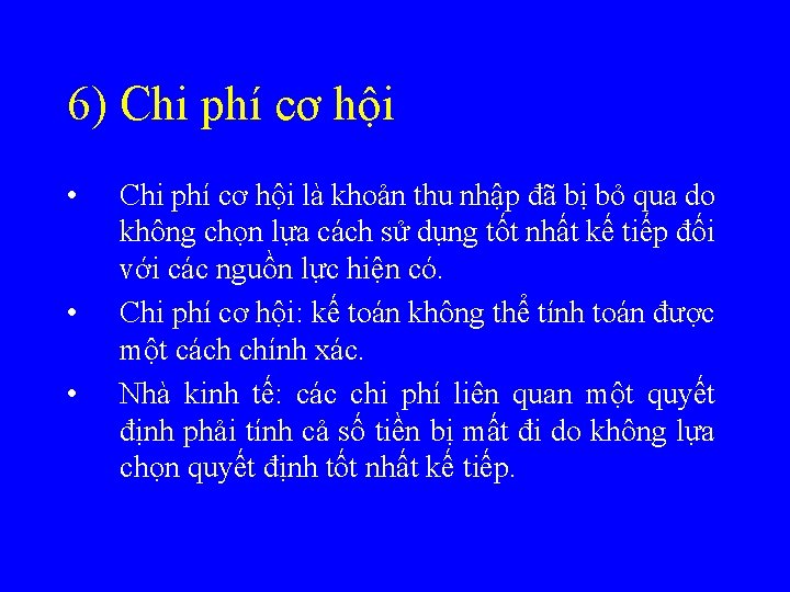 6) Chi phí cơ hội • • • Chi phí cơ hội là khoản