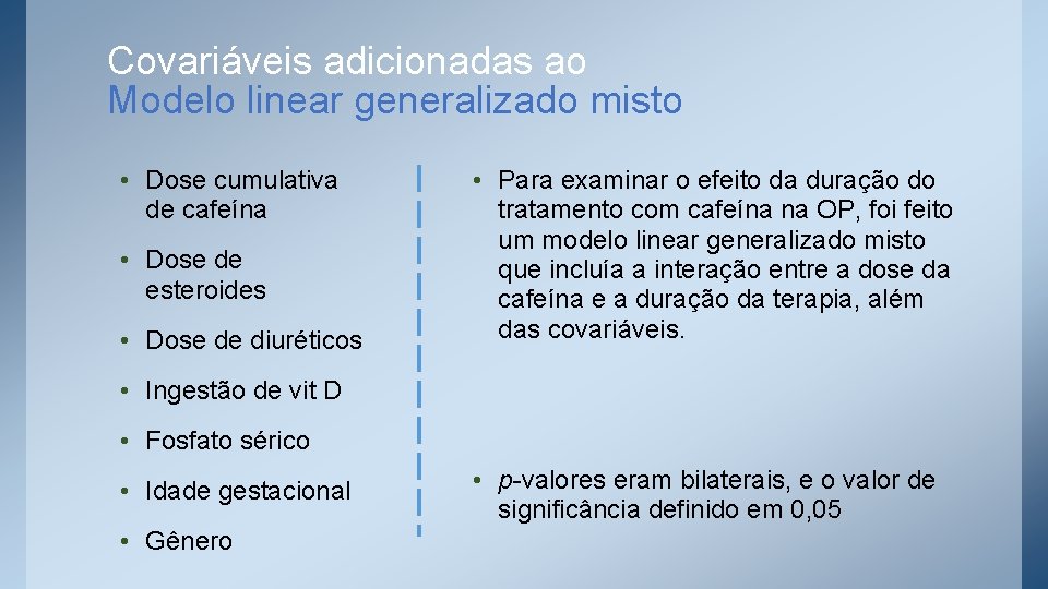 Covariáveis adicionadas ao Modelo linear generalizado misto • Dose cumulativa de cafeína • Dose