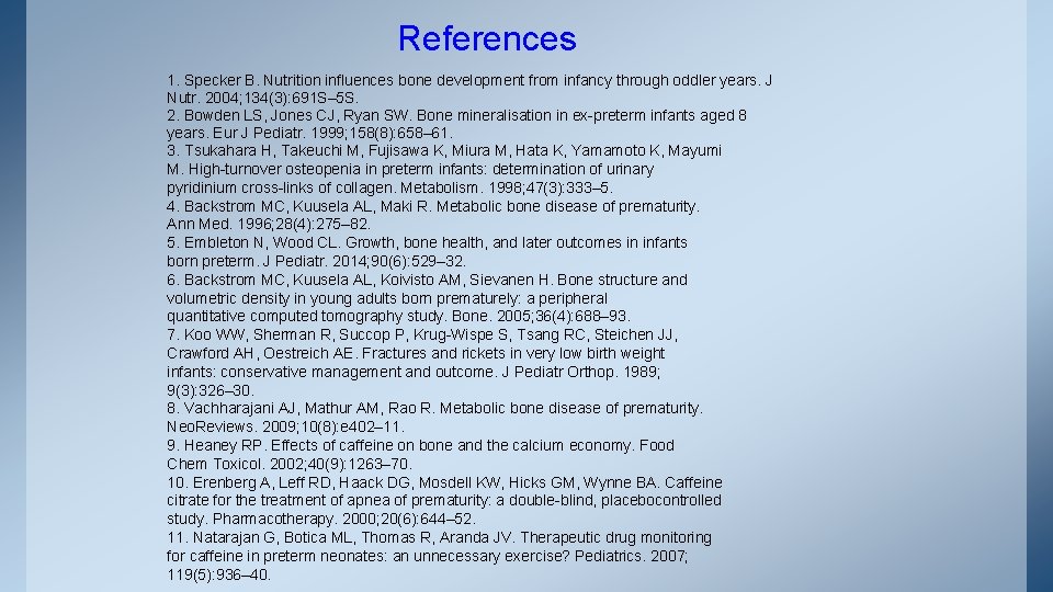 References 1. Specker B. Nutrition influences bone development from infancy through oddler years. J