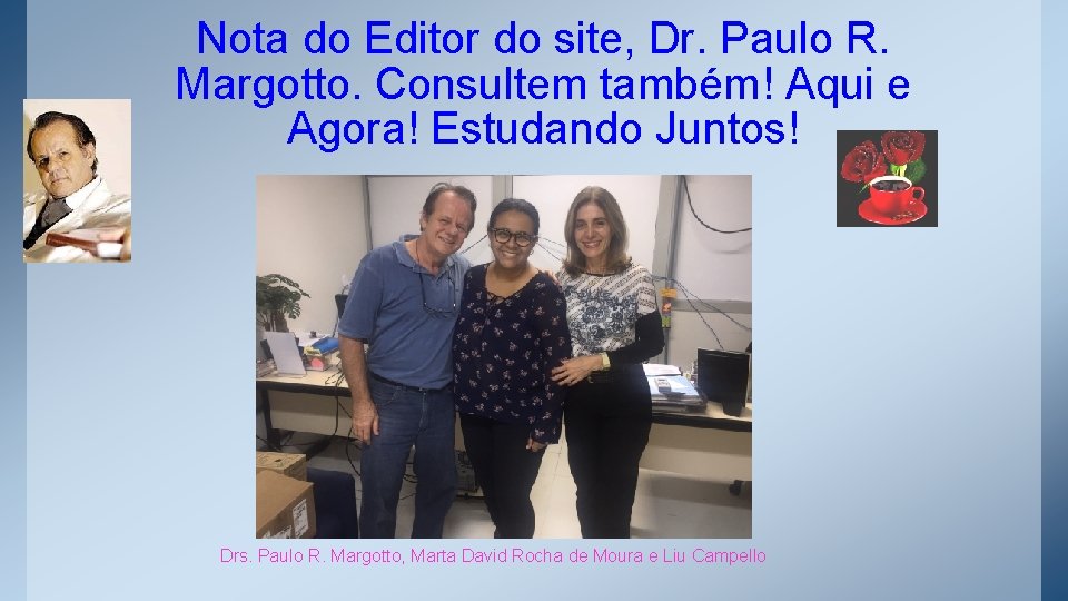 Nota do Editor do site, Dr. Paulo R. Margotto. Consultem também! Aqui e Agora!