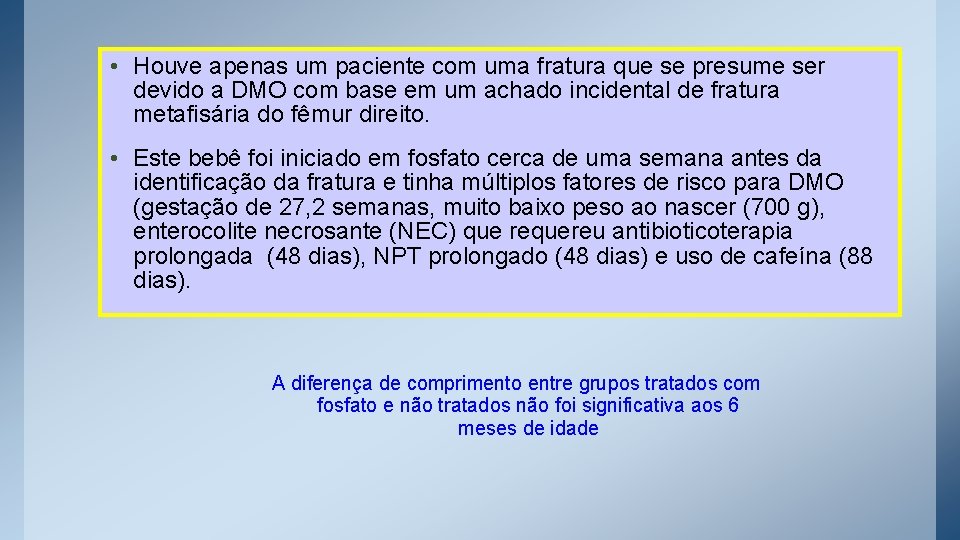  • Houve apenas um paciente com uma fratura que se presume ser devido