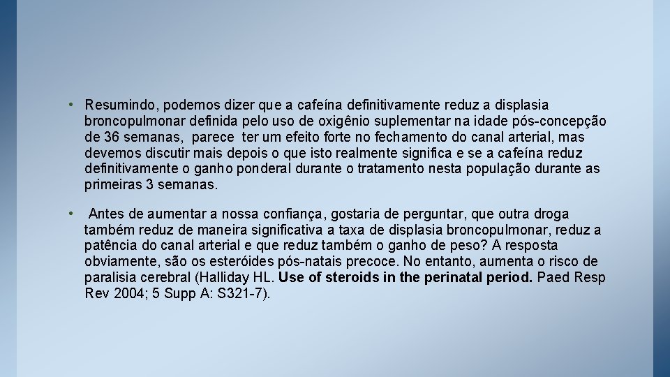  • Resumindo, podemos dizer que a cafeína definitivamente reduz a displasia broncopulmonar definida