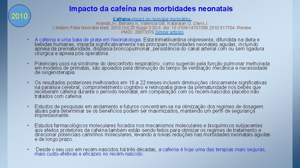 2010 Impacto da cafeína nas morbidades neonatais Caffeine impact on neonatal morbidities. Aranda JV,