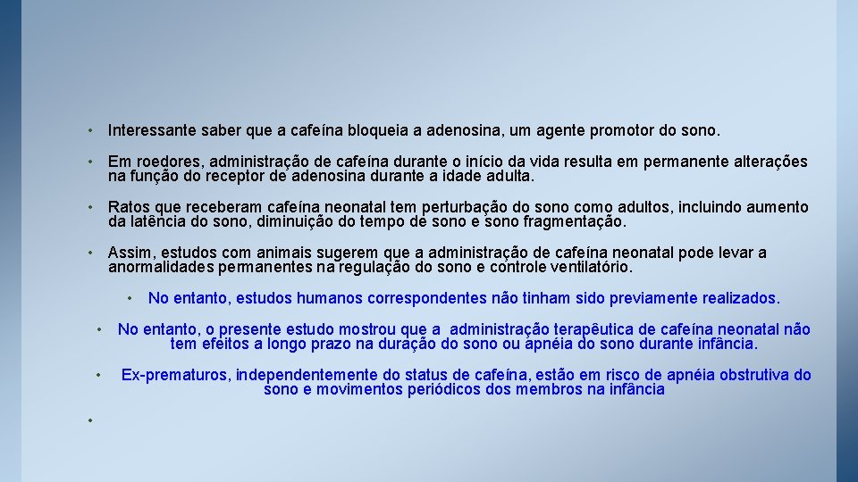  • Interessante saber que a cafeína bloqueia a adenosina, um agente promotor do