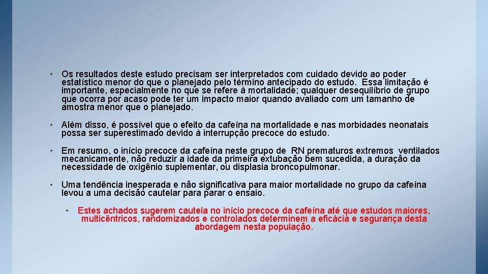  • Os resultados deste estudo precisam ser interpretados com cuidado devido ao poder