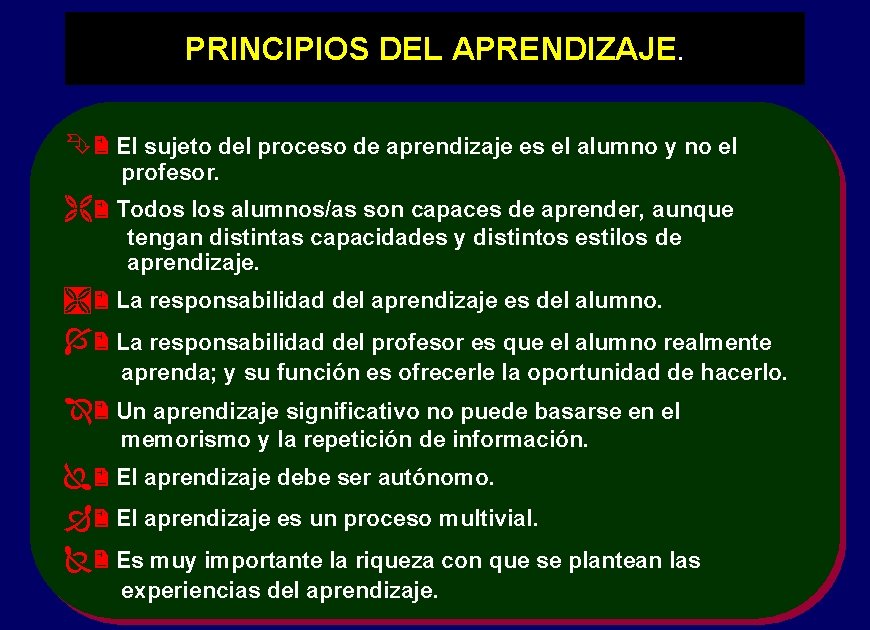 PRINCIPIOS DEL APRENDIZAJE. Ê El sujeto del proceso de aprendizaje es el alumno y