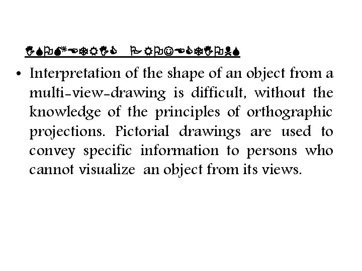 ISOMETRIC PROJECTIONS • Interpretation of the shape of an object from a multi-view-drawing is