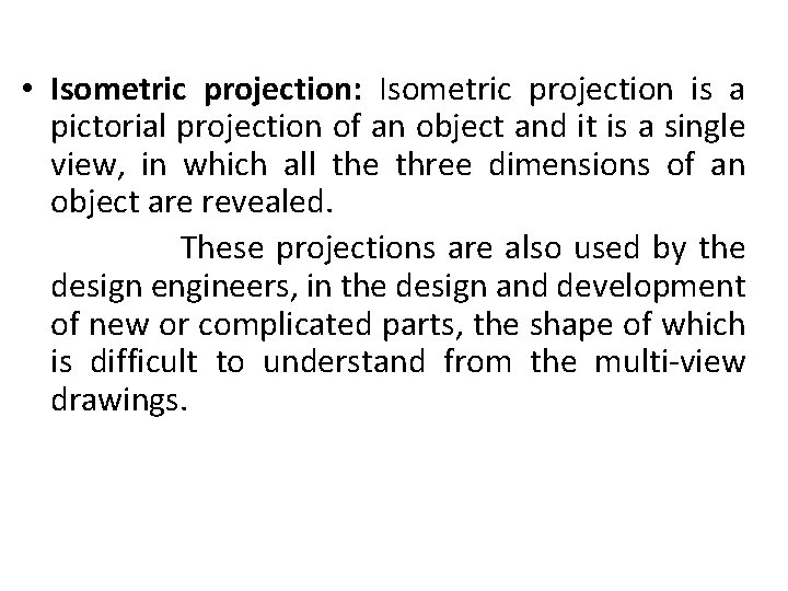  • Isometric projection: Isometric projection is a pictorial projection of an object and