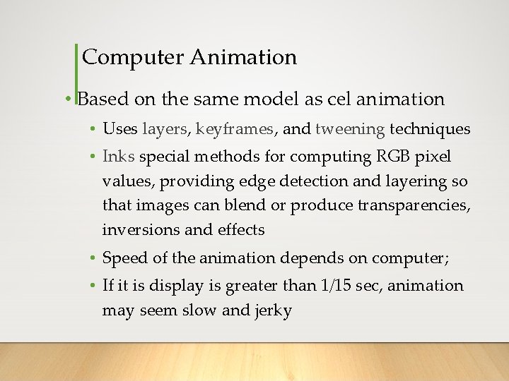 Computer Animation • Based on the same model as cel animation • Uses layers,