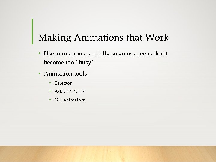 Making Animations that Work • Use animations carefully so your screens don’t become too Making Animations that Work • Use animations carefully so your screens don’t become too