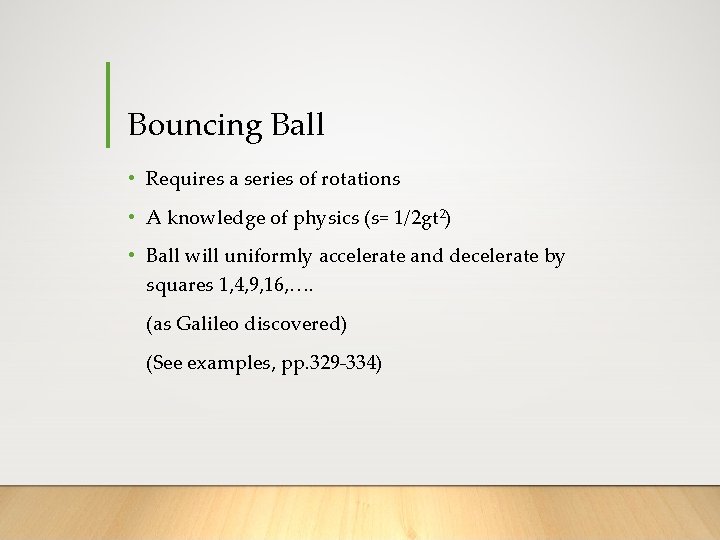 Bouncing Ball • Requires a series of rotations • A knowledge of physics (s=