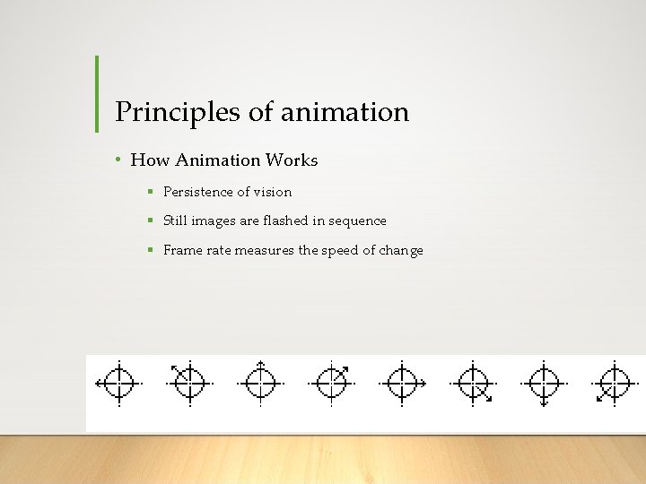 Principles of animation • How Animation Works § Persistence of vision § Still images