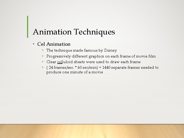 Animation Techniques • Cel Animation • • The technique made famous by Disney Progressively