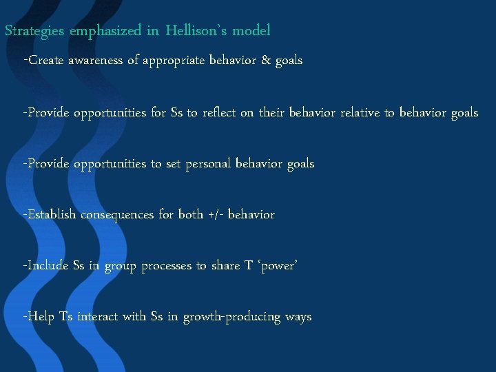 Strategies emphasized in Hellison’s model -Create awareness of appropriate behavior & goals -Provide opportunities