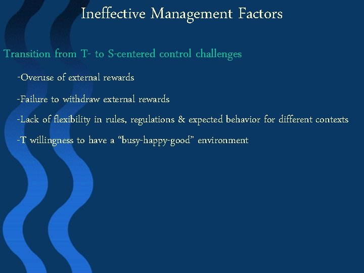 Ineffective Management Factors Transition from T- to S-centered control challenges -Overuse of external rewards