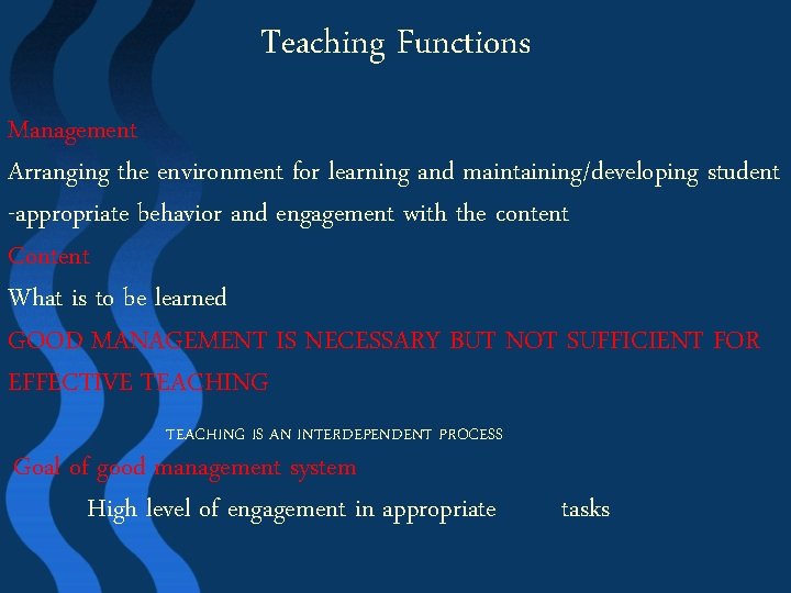 Teaching Functions Management Arranging the environment for learning and maintaining/developing student -appropriate behavior and