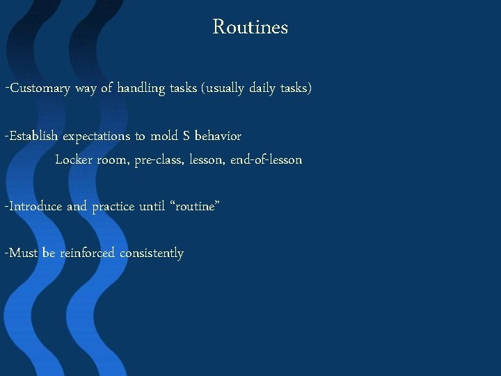 Routines -Customary way of handling tasks (usually daily tasks) -Establish expectations to mold S
