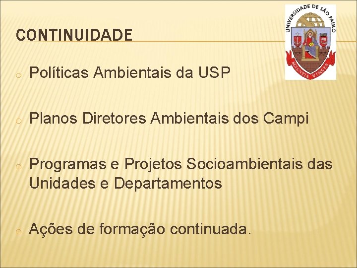 CONTINUIDADE o Políticas Ambientais da USP o Planos Diretores Ambientais dos Campi o Programas