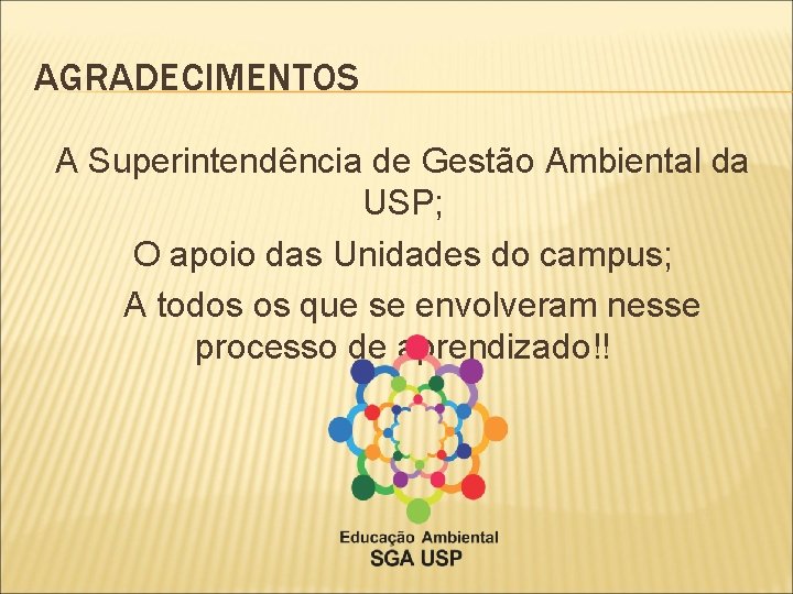 AGRADECIMENTOS A Superintendência de Gestão Ambiental da USP; O apoio das Unidades do campus;