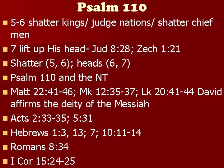 Psalm 110 n 5 -6 shatter kings/ judge nations/ shatter chief men n 7
