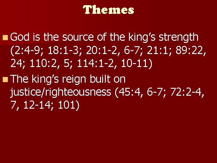 Themes n God is the source of the king’s strength (2: 4 -9; 18: