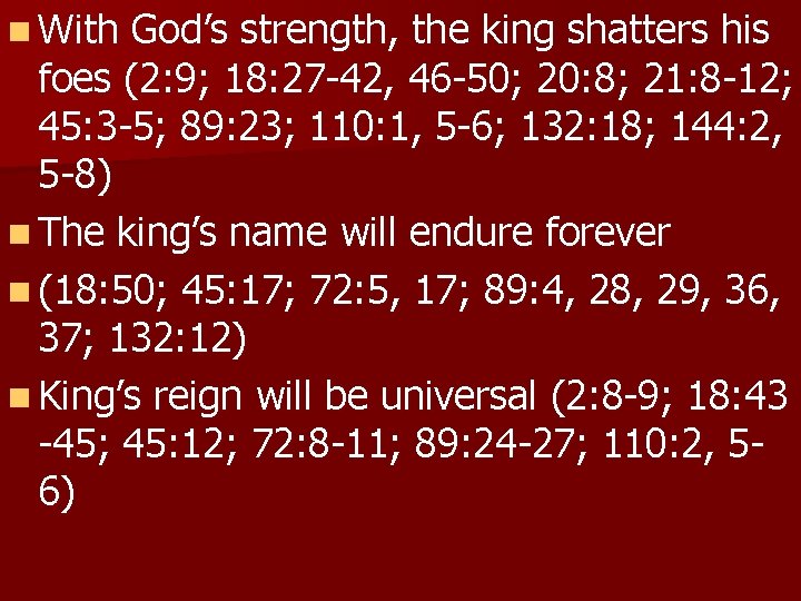n With God’s strength, the king shatters his foes (2: 9; 18: 27 -42,