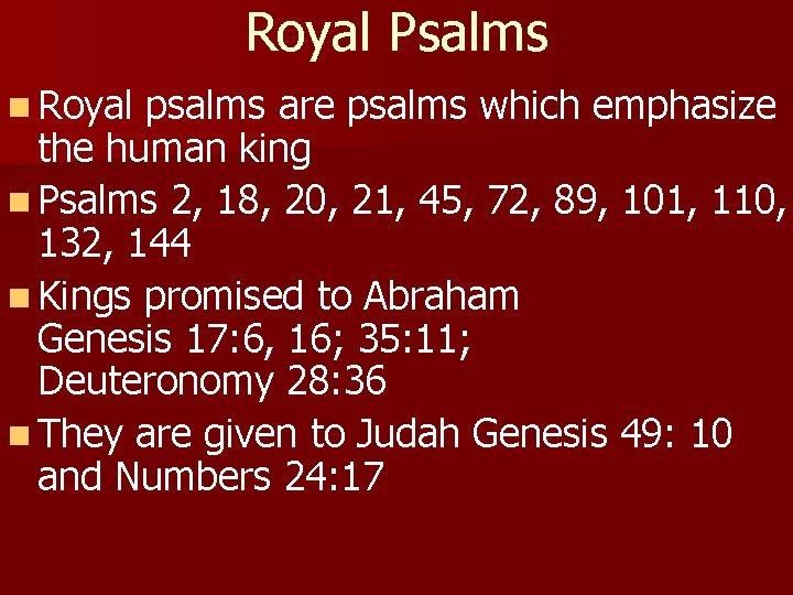 Royal Psalms n Royal psalms are psalms which emphasize the human king n Psalms