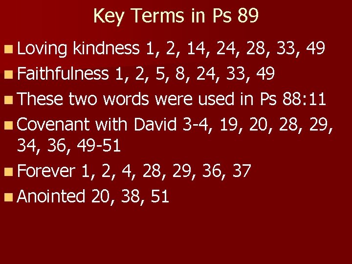 Key Terms in Ps 89 n Loving kindness 1, 2, 14, 28, 33, 49