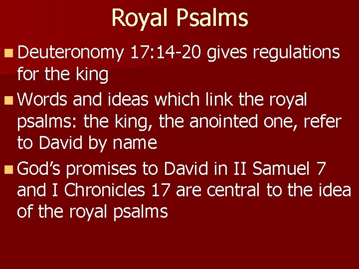 Royal Psalms n Deuteronomy 17: 14 -20 gives regulations for the king n Words