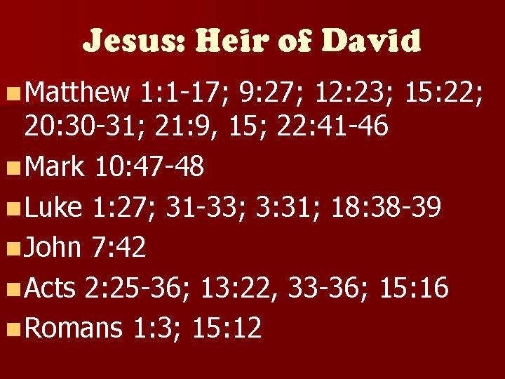 Jesus: Heir of David n Matthew 1: 1 -17; 9: 27; 12: 23; 15: