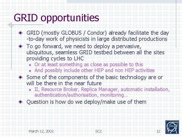 GRID opportunities GRID (mostly GLOBUS / Condor) already facilitate the day -to-day work of