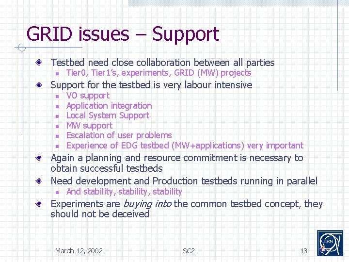 GRID issues – Support Testbed need close collaboration between all parties n Tier 0,