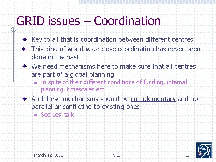 GRID issues – Coordination Key to all that is coordination between different centres This