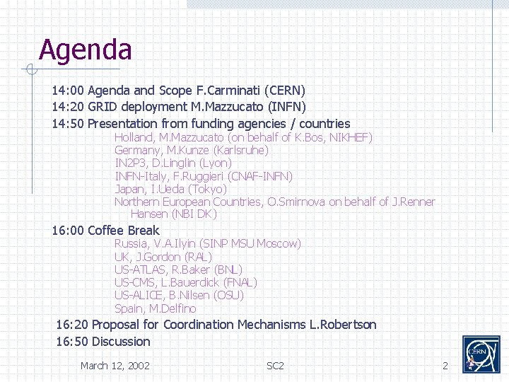 Agenda 14: 00 Agenda and Scope F. Carminati (CERN) 14: 20 GRID deployment M.