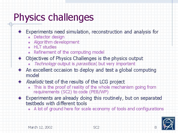 Physics challenges Experiments need simulation, reconstruction and analysis for n n Detector design Algorithm