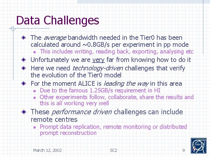 Data Challenges The average bandwidth needed in the Tier 0 has been calculated around
